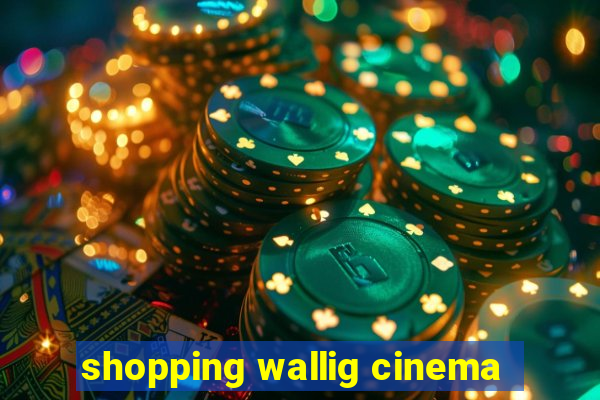 shopping wallig cinema